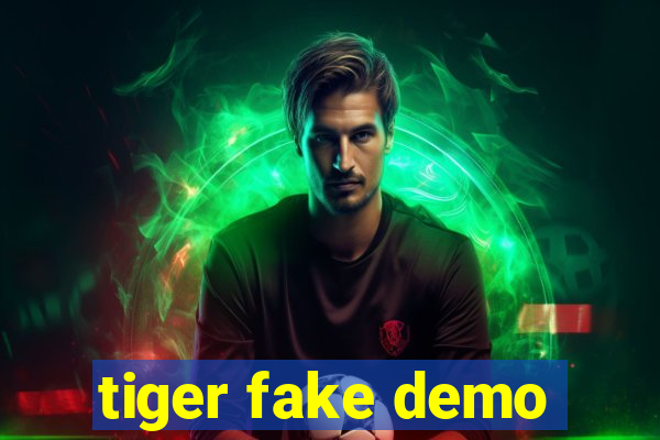 tiger fake demo